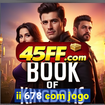 ii 678 com jogo